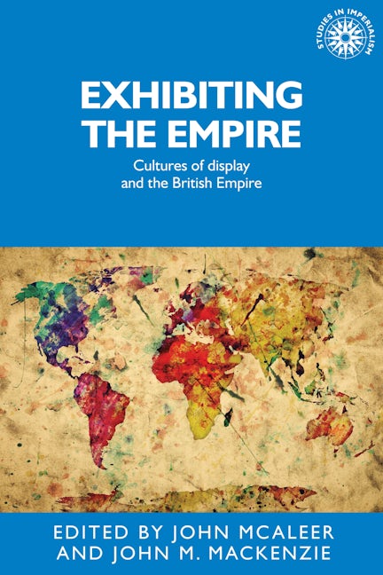 Book cover image for Exhibiting the Empire ISBN: 9781526118356